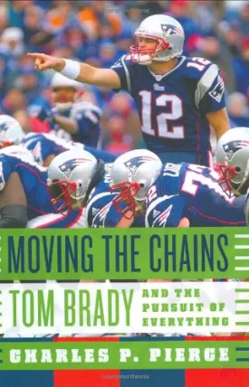 Moving the Chains: Tom Brady and the Pursuit of Everything Hardcover  October 31, 2006